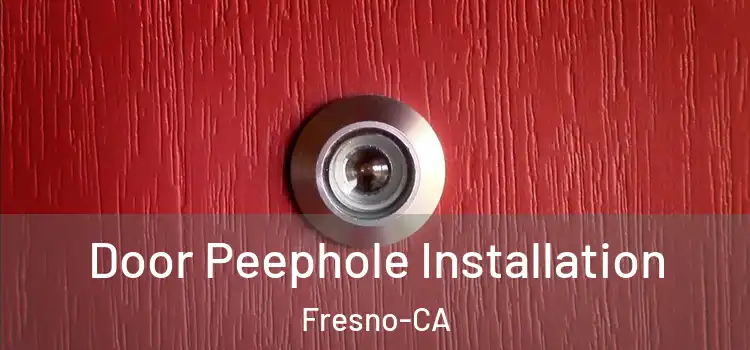Door Peephole Installation Fresno-CA